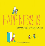 Happiness Is . . . 200 Things I Love About Dad