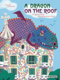 A Dragon on the Roof: A Children's Book Inspired by Antoni Gaudí