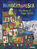 The House of Happy Spirits: A Children's Book Inspired by Hundertwasser