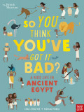 So You Think You've Got It Bad? A Kid's Life in Ancient Egypt (paperback)