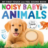My First Touch And Feel Sound Book: Noisy Baby Animals