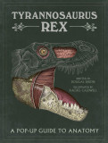 Tyrannosaurus Rex: A Pop-Up Guide to Anatomy