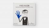 Yves Klein Painted Everything Blue and Wasn't Sorry