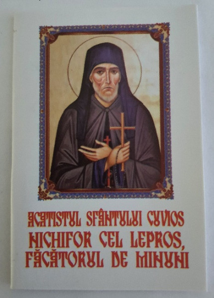 Acatistul Sfântului Cuvios Nechifor cel Lepros,făcătorul de minuni