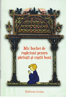 Mic buchet de rugaciuni pentru parintii si copiii buni