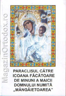 Paraclisul catre Icoana Facatoare de Minuni a Maicii Domnului numita "Mangaietoarea"