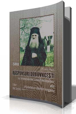 Pr.Ioan V.Argatu-500 Raspunsuri Duhovnicesti la intrebarile credinciosilor ale Parintelui Ilarion Argatu