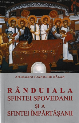 Arhimandrit Ioanichie Balan-RANDUIALA SFINTEI SPOVEDANII SI A SFINTEI IMPARTASANII