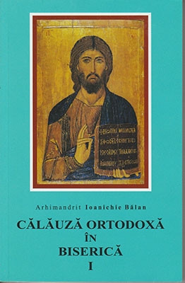 Arhimandrit Ioanichie Balan-CALAUZA ORTODOXA IN BISERICA I