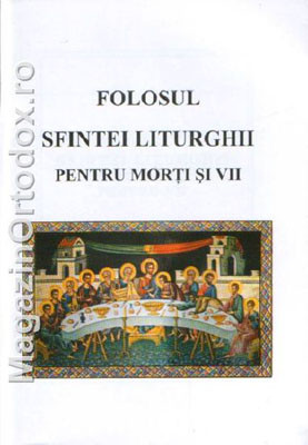 Folosul Sfintei Liturghii pentru morti si vii