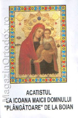 Acatistul la Icoana Maicii Domnului "Plangatoare" de la Boian