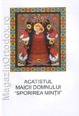 Acatistul Maicii Domnului "Sporirea Mintii"(15/28 august)