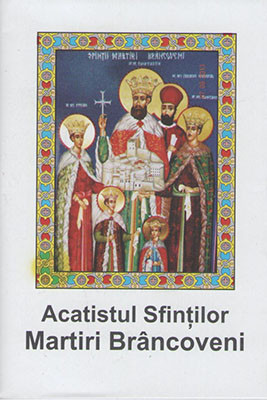 Acatistul Sfintilor Martiri Brancoveni