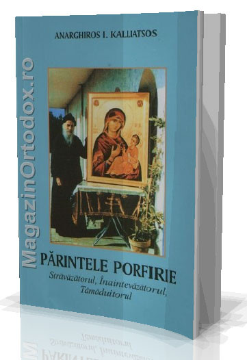 Anarghiros I.Kalliatsos-Parintele Porfirie, Stravazatorul, Inaintevazatorul, tamaduitorul