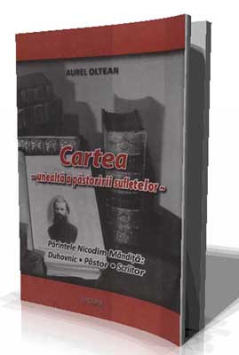 AUREL OLTEAN-Cartea~unealta a pastoririi sufletelor~Parintele Nicodim Mandita:Duhovnic.Pastor.Scriitor