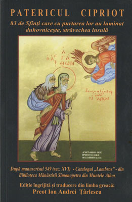 PATERICUL CIPRIOT-83 de Sfinti care cu purtarea lor au luminat duhovniceste,stravechea insula-Dupa manuscrisul 549(sec.XVI)-Catalogul„Lambros”-din Biblioteca Manastirii Simonopetra din Muntele Athos
