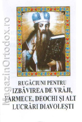 Rugaciuni pentru izbavirea de vraji,farmece,deochi si alte lucrari diavolesti