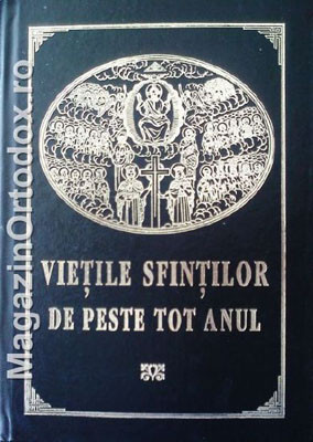 Vietile Sfintilor de peste tot anul dupa SINAXARELE din MINEIE,TRIOD si PENTICOSTAR