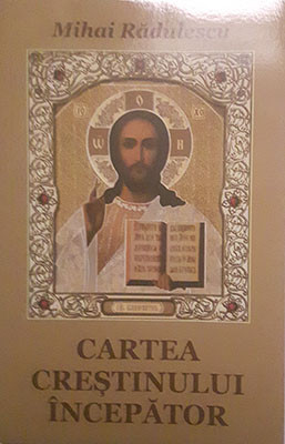 Mihai Radulescu-CARTEA CRESTINULUI INCEPATOR