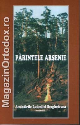 Parintele Arsenie - Amintirile Ludmilei Rergheievna-volumul III-