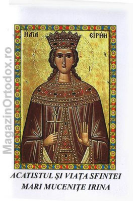 Acatistul de multumire catre Sfanta Mucenita Irina(5 mai)
