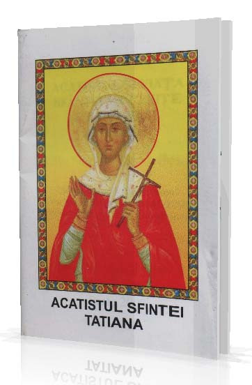 Acatistul si Viata Sfintei Mucenite Tatiana(12 ianuarie)