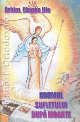 Arhim.Ilie Cleopa-Drumul sufletului dupa moarte