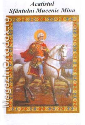 Acatistul Sfantului Mucenic Mina