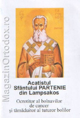 Acatistul Sfantului Partenie din Lampsakos-Ocrotitor al bolnavilor de cancer si tamaduitor al tuturor bolilor
