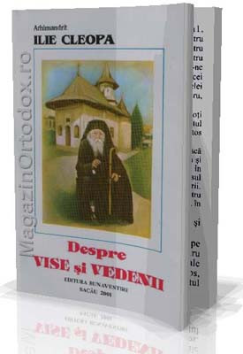 Despre vise si vedenii - Arhimandrit Ilie Cleopa