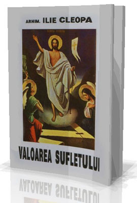Valoarea Sufletului - Arhim. Ilie Cleopa