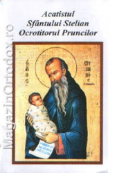 Acatistul Sfantului Stelian, Ocrotitorul Pruncilor(26 noiembrie)