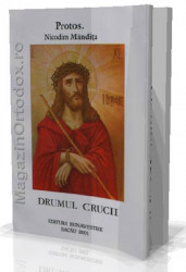 Drumul Crucii - Protos.Nicodim Mandita