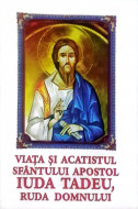 VIATA SI ACATISTUL SFANTULUI APOSTOL IUDA TADEU,RUDA DOMNULUI