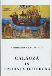 Arhimandrit CLEOPA ILIE-CALAUZA IN CREDINTA ORTODOXA