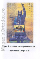Mica Istorie a Crestinismului dupa Arhim.Cleopa Ilie