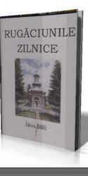 RUGACIUNILE ZILNICE ALE CRESTINULUI ORTODOX