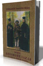 Arhimandrit Ioanichie Balan-Mosul Gheorghe Lazar-Un Sfant al zilelor noastre