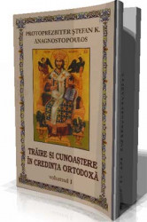 PROTOPREZBITER STEFAN K.ANAGNOSTOPOULOS-Traire si Cunoastere in Credinta Ortodoxa volumul.1