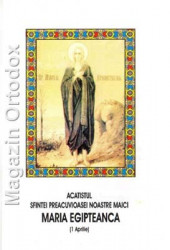 Acatistul Sfintei Preacuvioase Noastre Maici, Maria Egipteanca(1 aprilie)