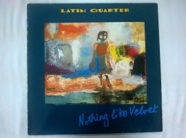 Latin Quarter ‎– албум Nothing Like Velvet