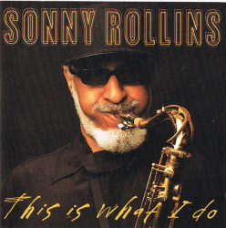 Sonny Rollins – албум This Is What I Do (CD)