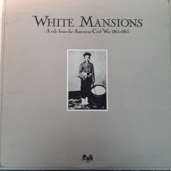 Various ‎– албум White Mansions A Tale From The American Civil War 1861-1865
