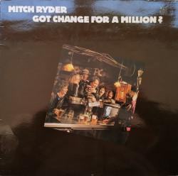 Mitch Ryder – албум Got Change For A Million?