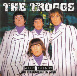 The Troggs – албум Wild Things The Godfathers Of Punk (CD)