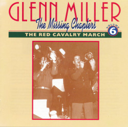Glenn Miller ‎– албум The Missing Chapters Volume Six: The Red Cavalry March (CD)