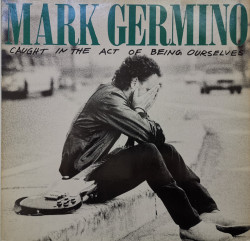 Mark Germino – албум Caught In The Act Of Being Ourselves