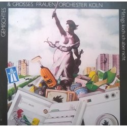 Gemischtes & Grosses Frauen Orchester Köln ‎– албум Mittags Koch Ich Aber Nicht