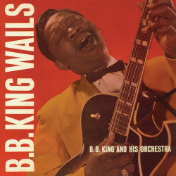 B. B. King And His Orchestra – албум B.B. King Wails