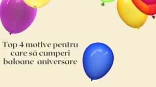 De ce să cumpărăm baloane aniversare? Top 4 motive! De ce să cumpărăm baloane aniversare? Top 4 motive!